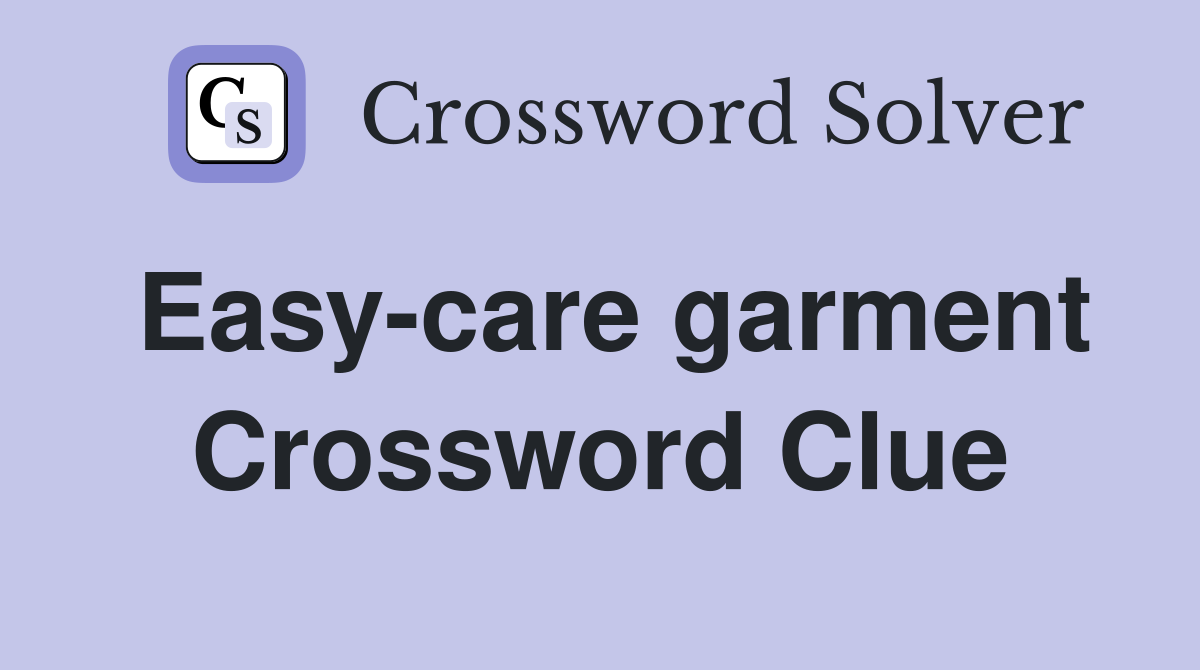 Easy-care garment Crossword Clue
