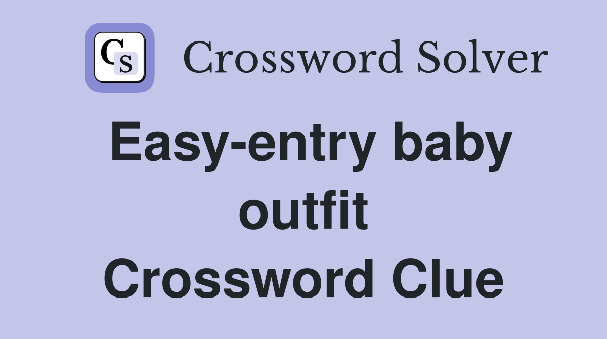 Easy-entry baby outfit Crossword Clue