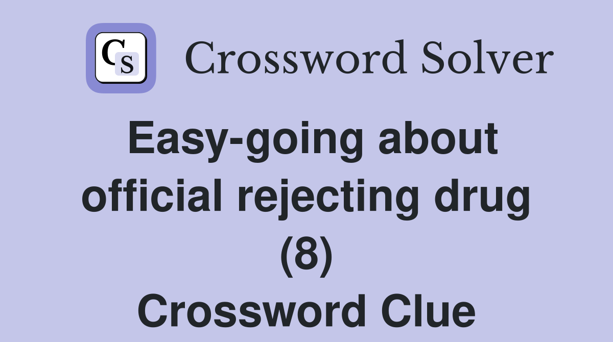 Easy-going about official rejecting drug (8) Crossword Clue
