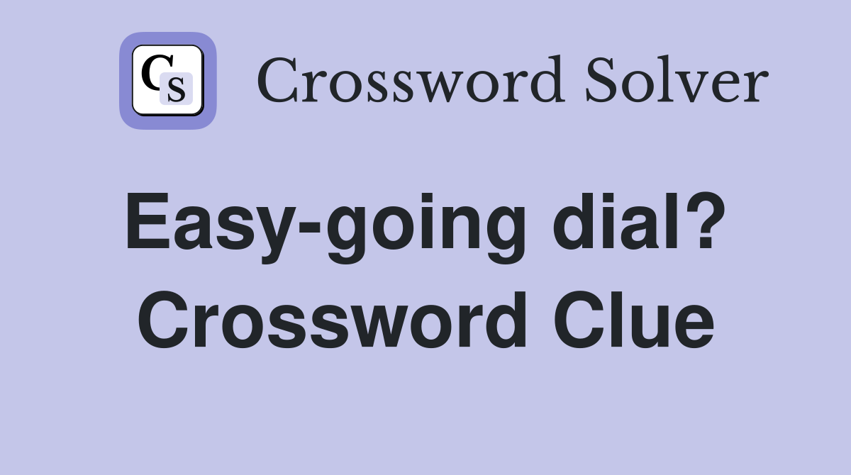 Easy-going dial?  Crossword Clue