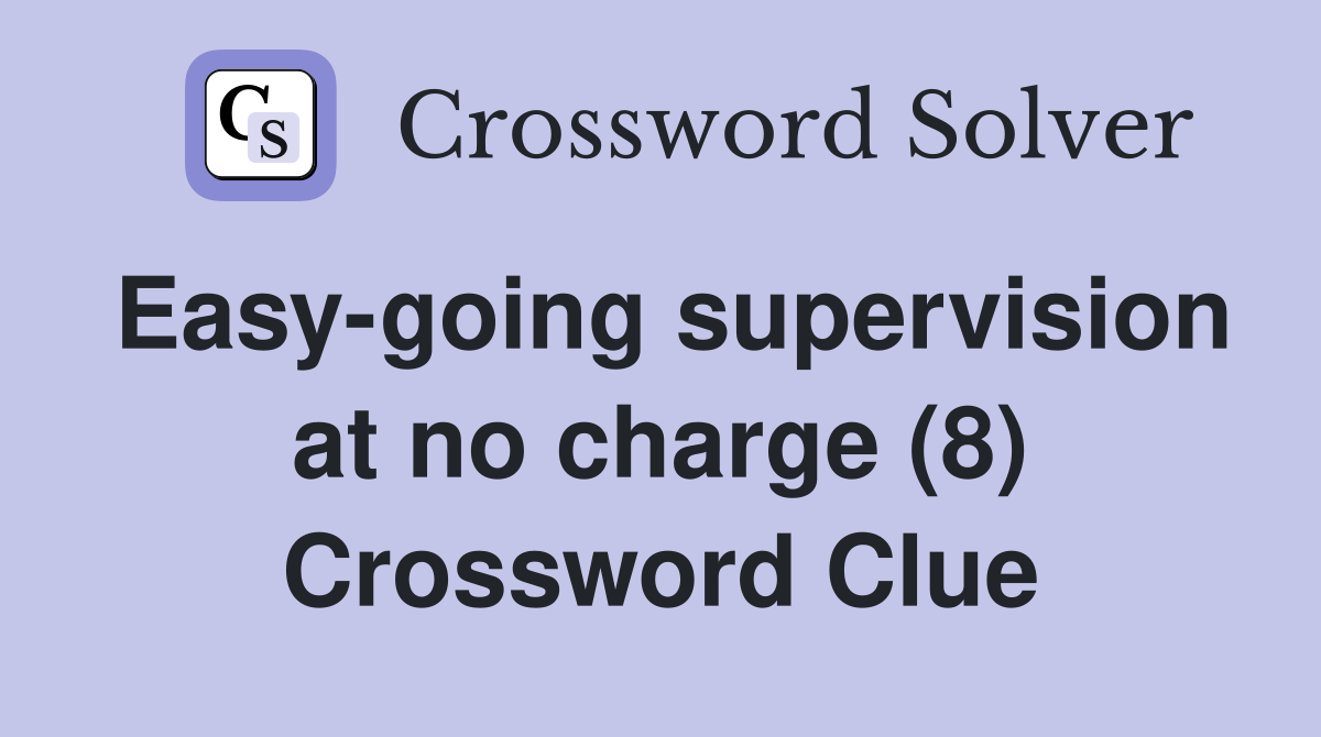 Easy-going supervision at no charge (8) Crossword Clue