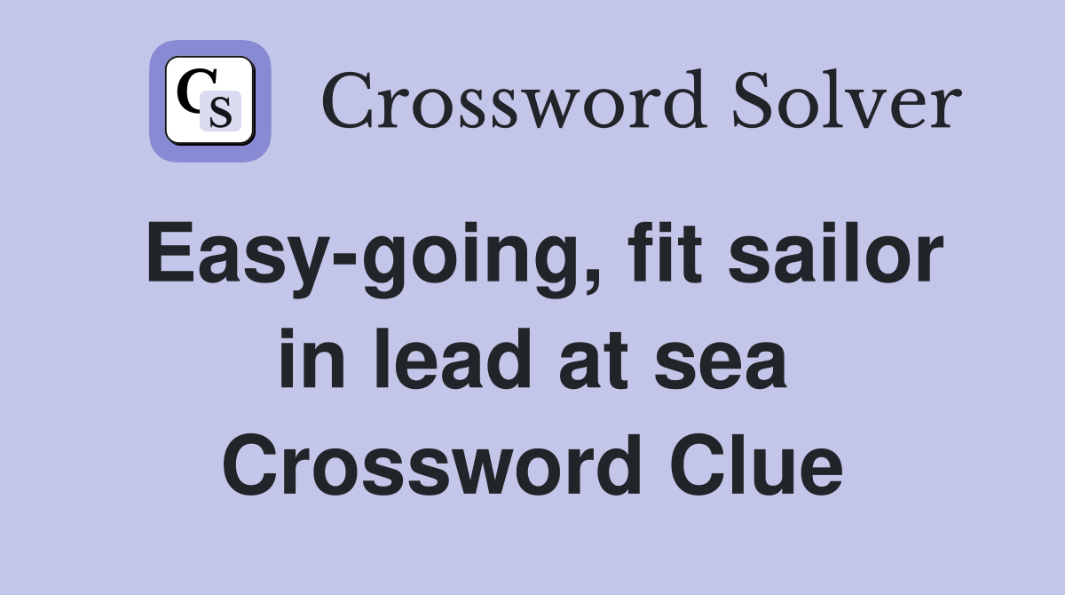 Easy-going, fit sailor in lead at sea Crossword Clue