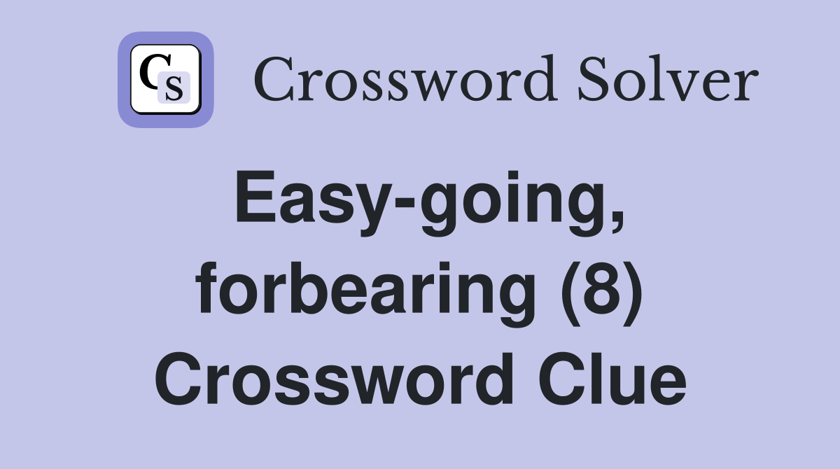 Easy-going, forbearing (8) Crossword Clue