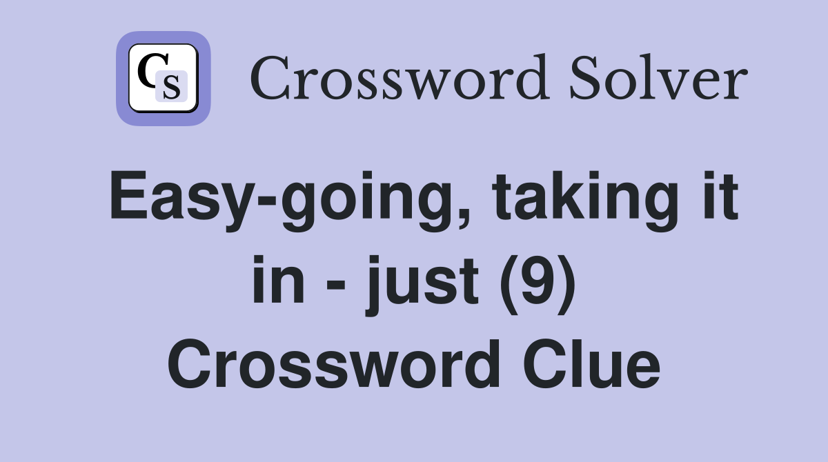 Easy-going, taking it in - just (9) Crossword Clue