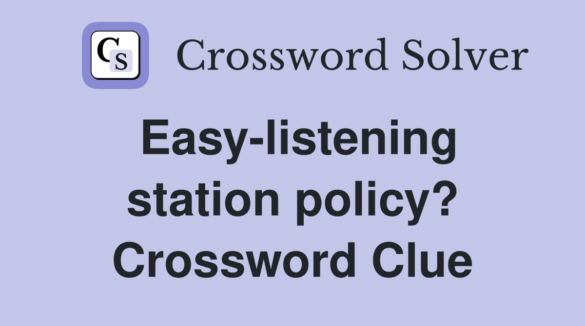 Easy-listening station policy? Crossword Clue