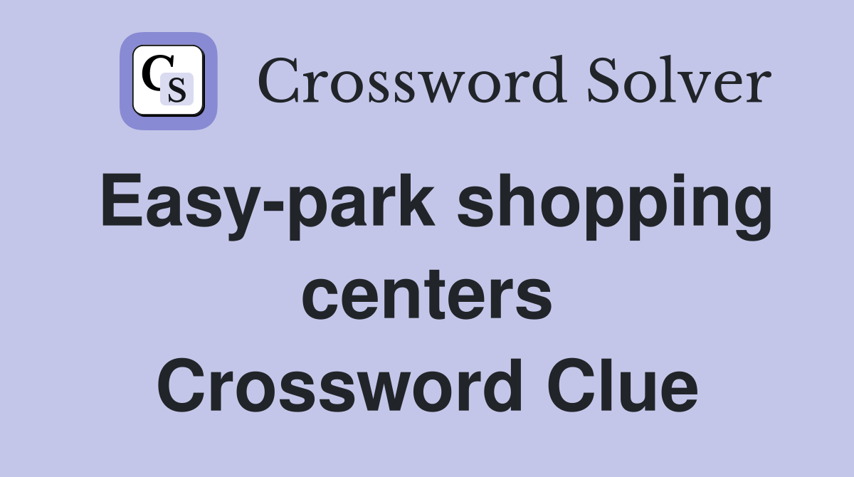 Easy-park shopping centers Crossword Clue