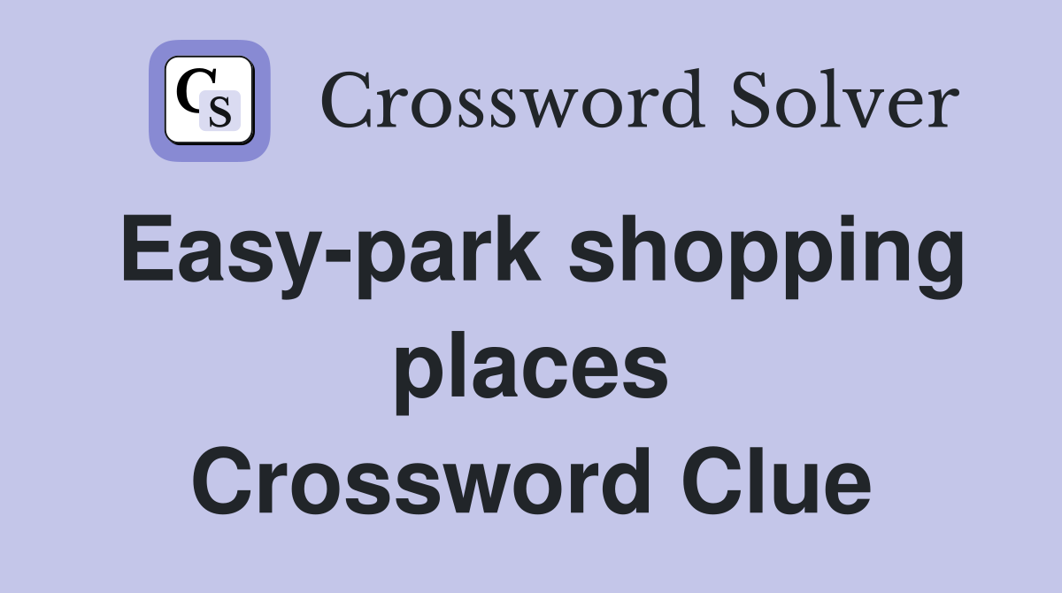 Easy-park shopping places Crossword Clue