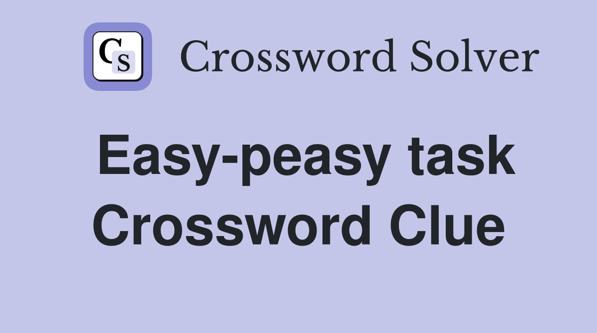 Easy-peasy task Crossword Clue