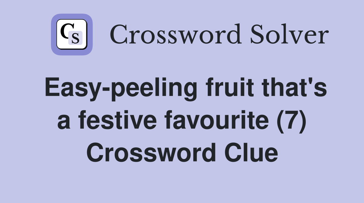Easy-peeling fruit that's a festive favourite (7) Crossword Clue
