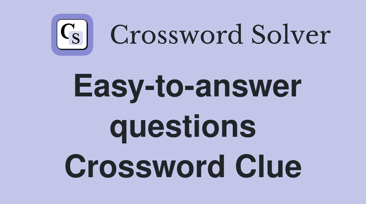 Easy-to-answer questions Crossword Clue