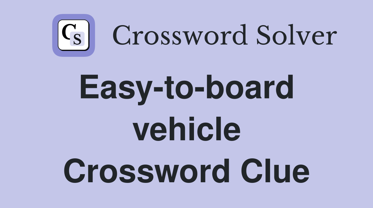 Easy-to-board  vehicle Crossword Clue