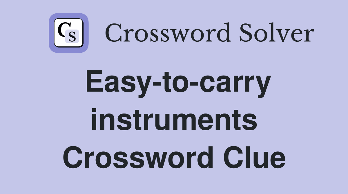 Easy-to-carry instruments Crossword Clue