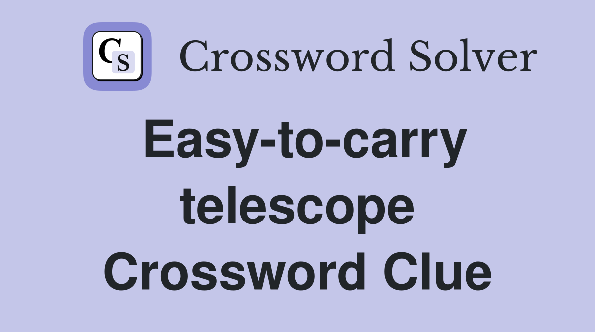 Easy-to-carry telescope Crossword Clue