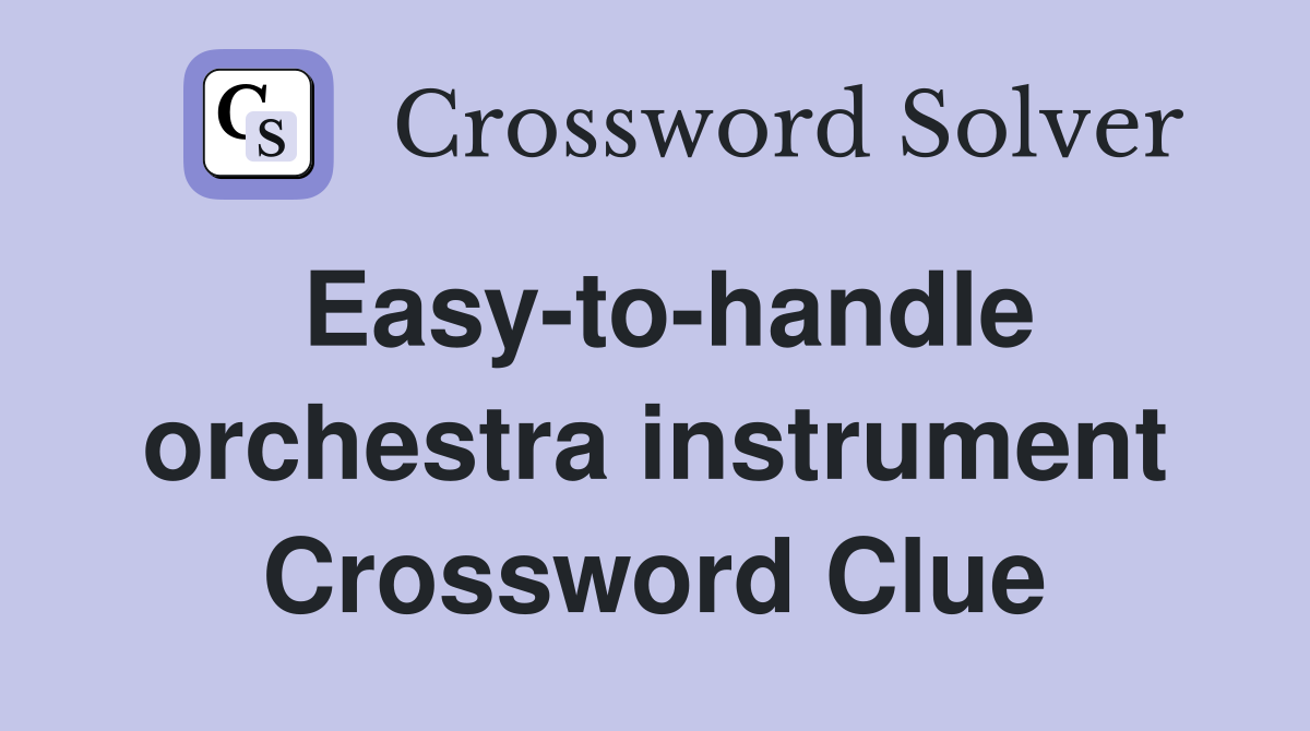 Easy-to-handle orchestra instrument Crossword Clue