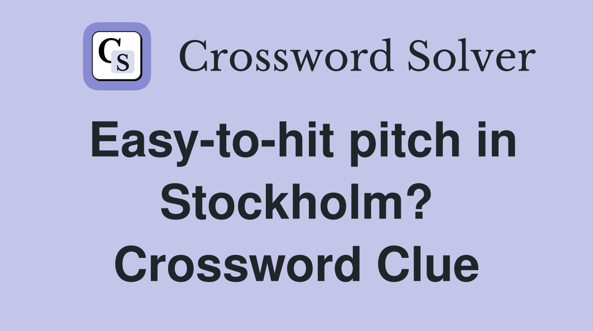Easy-to-hit pitch in Stockholm? Crossword Clue