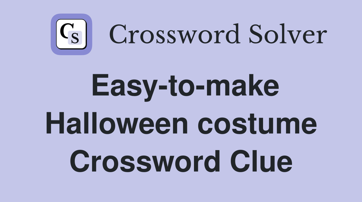 Easy-to-make Halloween costume Crossword Clue