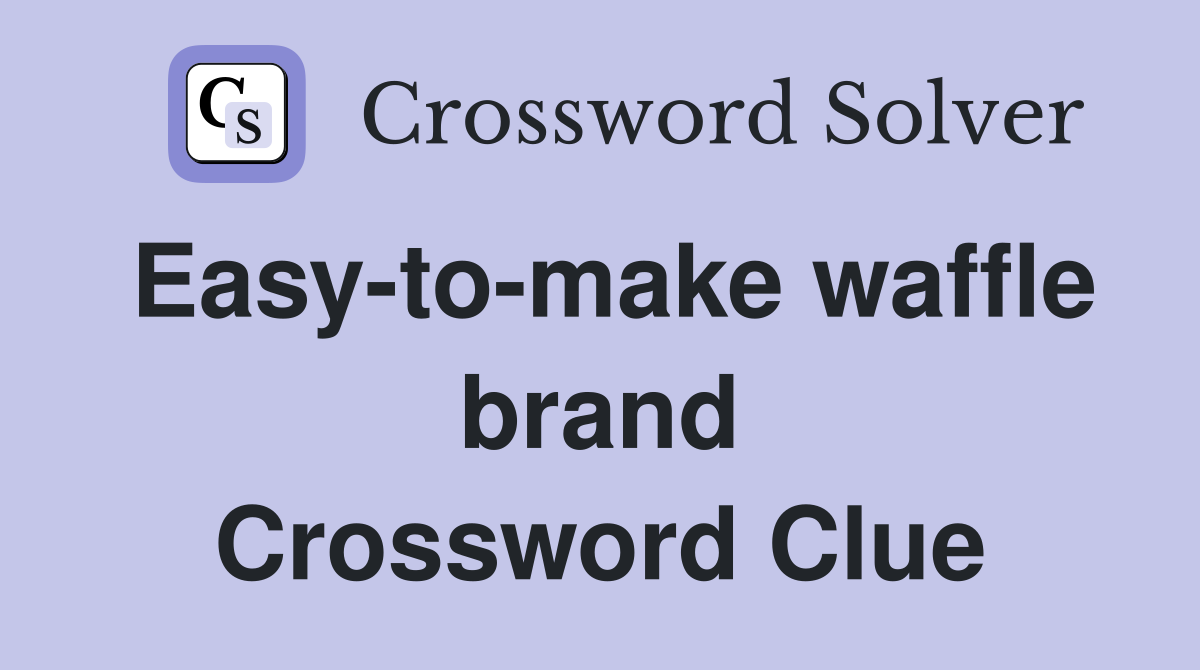 Easy-to-make waffle brand Crossword Clue