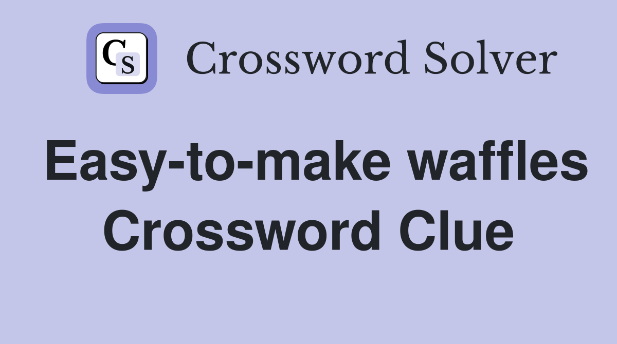 Easy-to-make waffles Crossword Clue