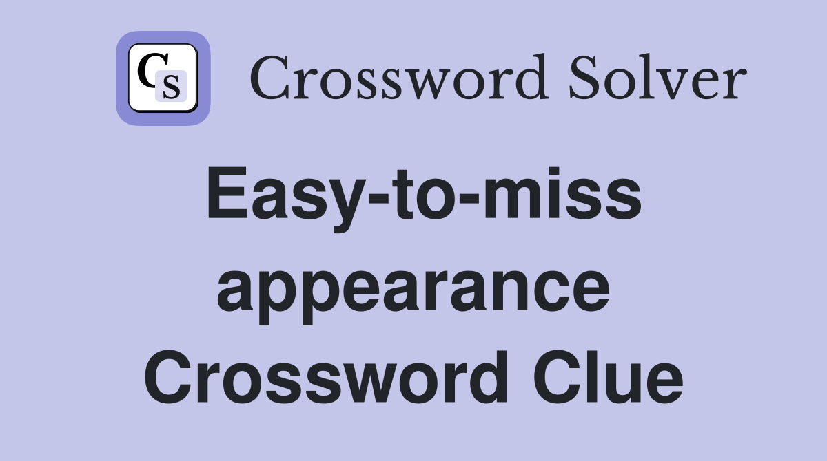 Easy-to-miss appearance Crossword Clue