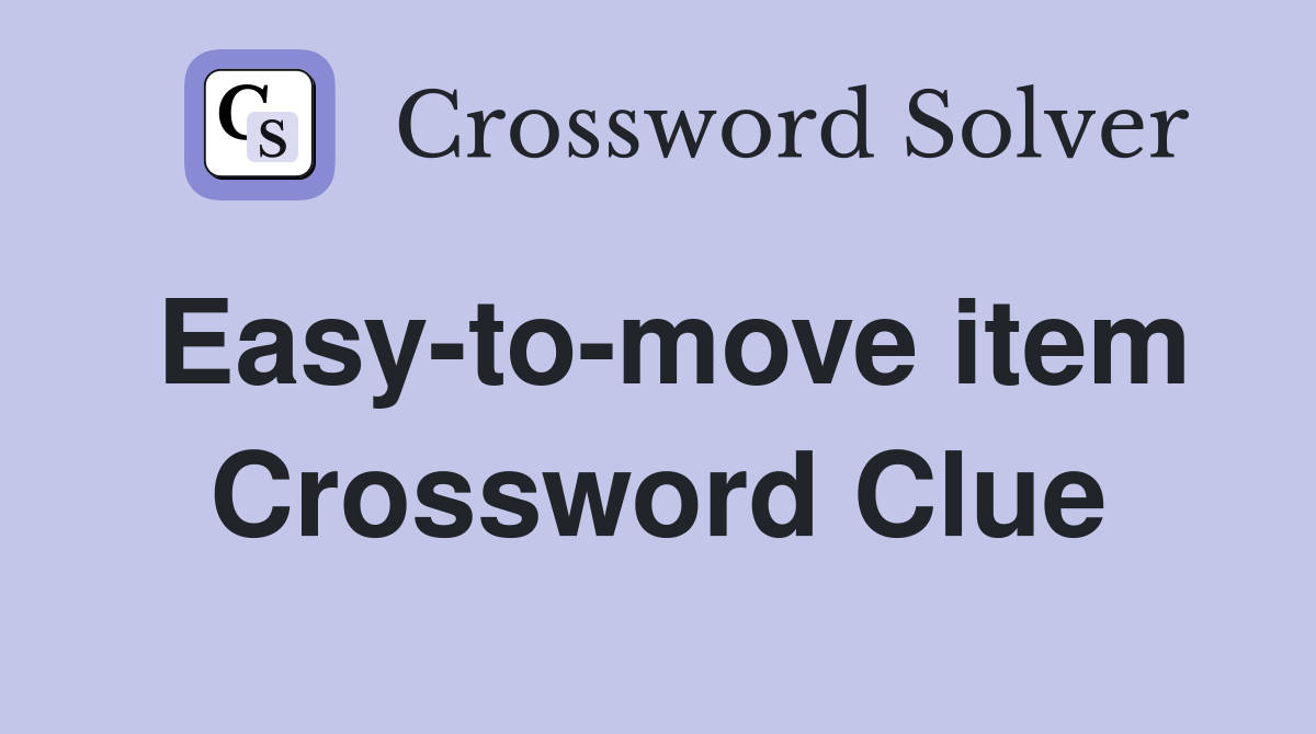 Easy-to-move item Crossword Clue
