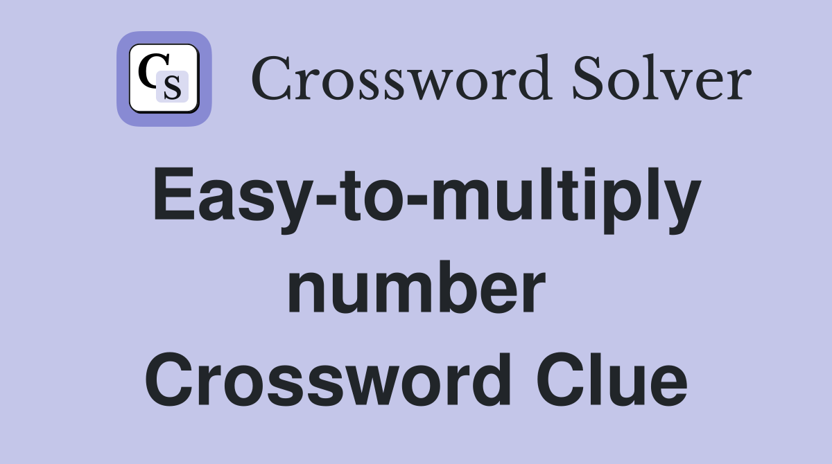 Easy-to-multiply number Crossword Clue