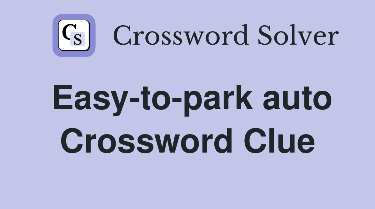 Easy-to-park auto Crossword Clue