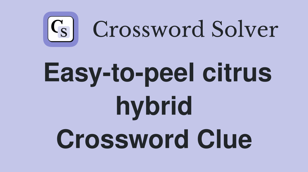 Easy-to-peel citrus hybrid Crossword Clue