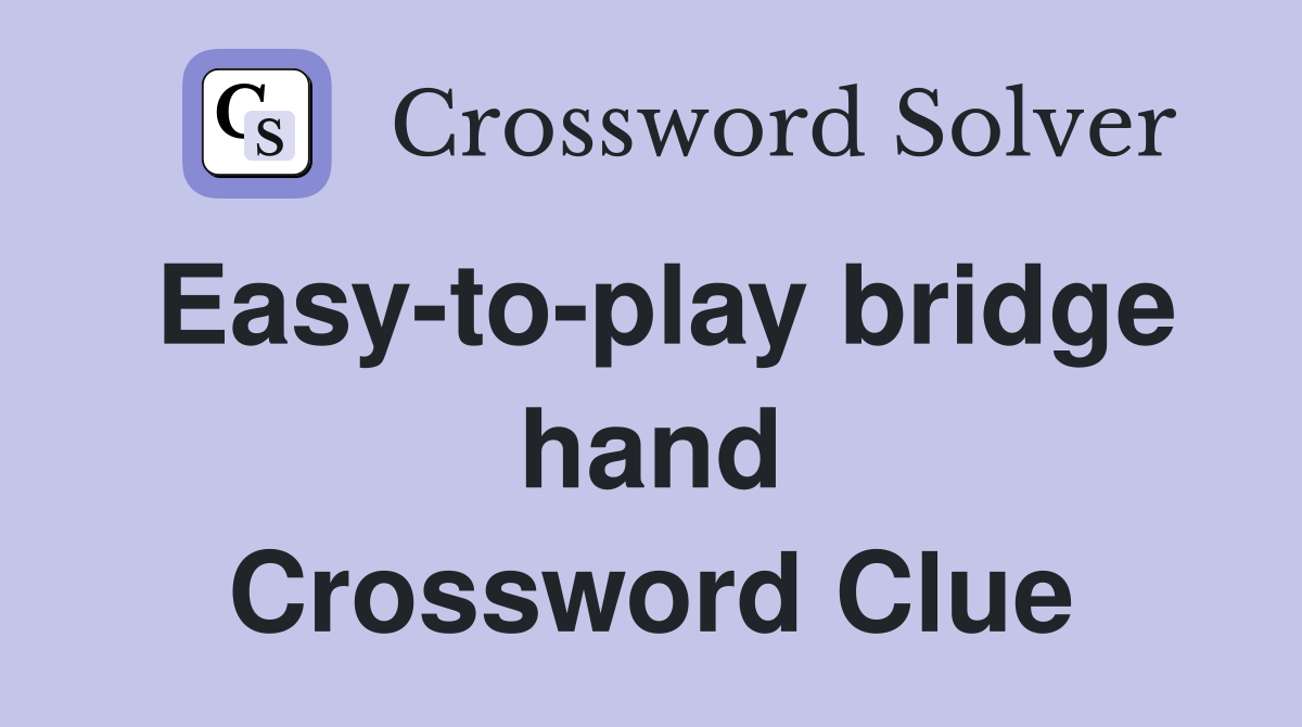 Easy-to-play bridge hand Crossword Clue