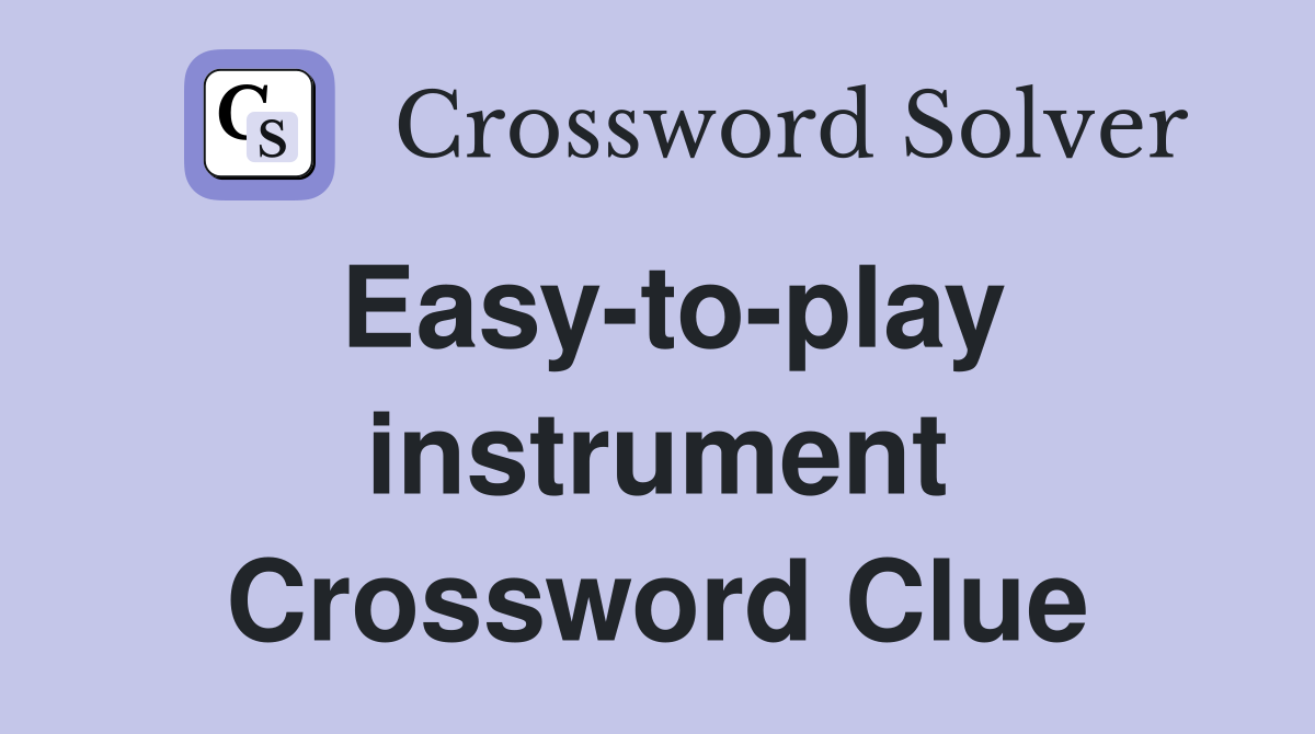 Easy-to-play instrument Crossword Clue