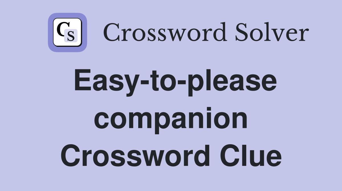 Easy-to-please companion Crossword Clue