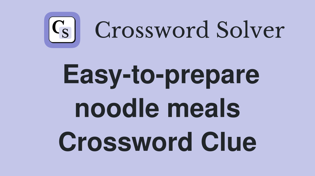 Easy-to-prepare noodle meals Crossword Clue