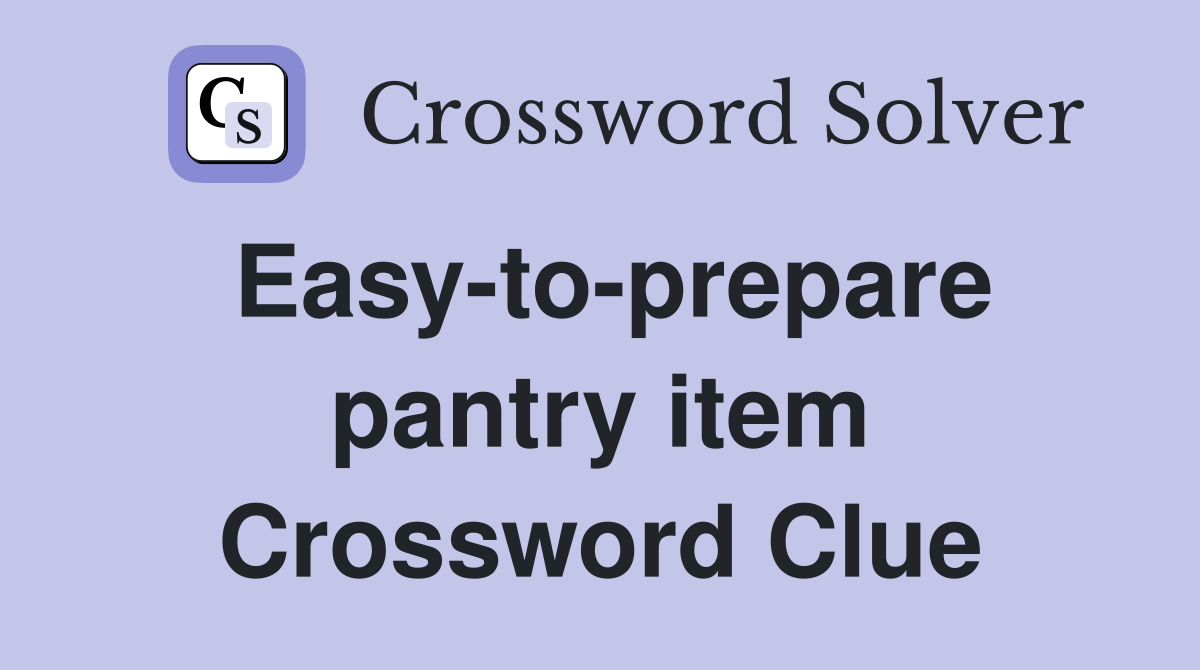 Easy-to-prepare pantry item Crossword Clue
