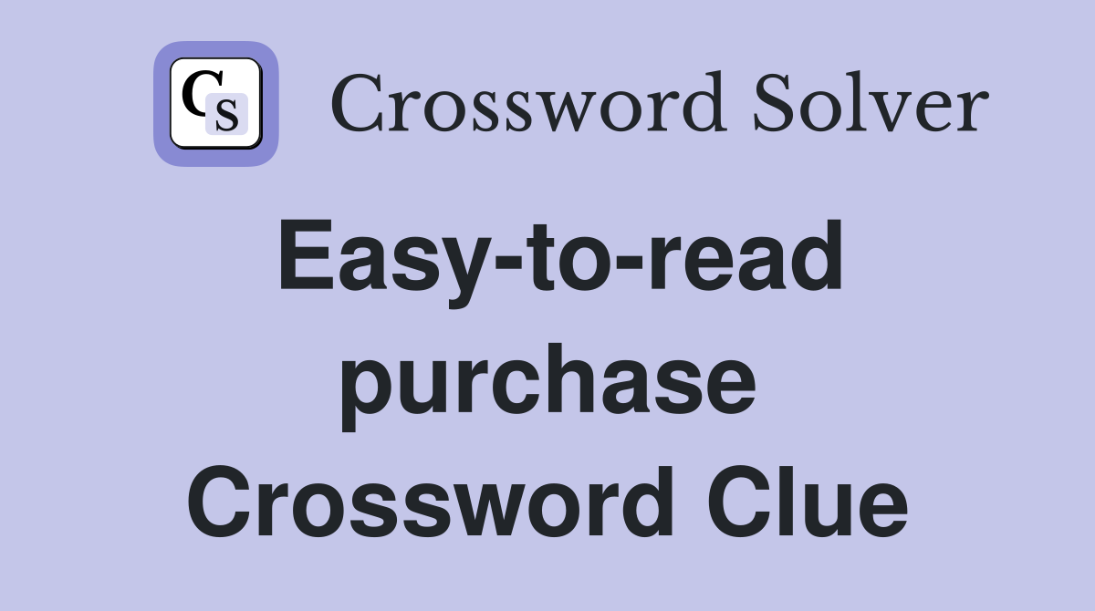 Easy-to-read purchase Crossword Clue