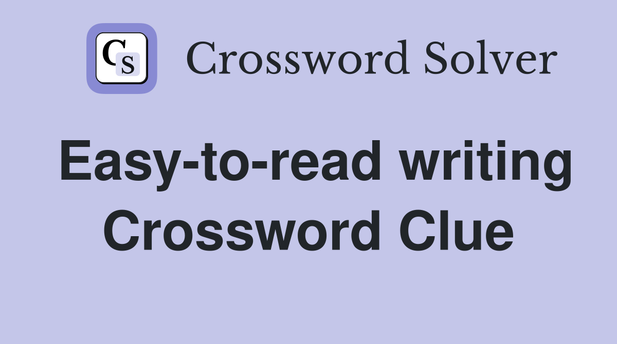 Easy-to-read writing Crossword Clue