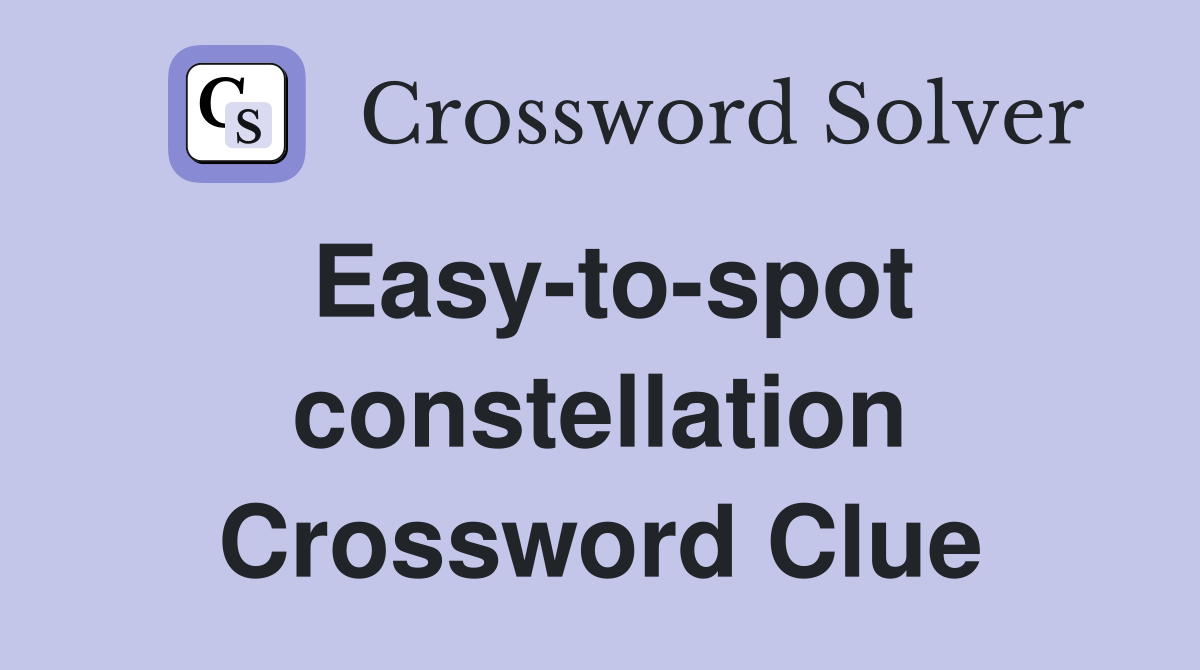 Easy-to-spot constellation Crossword Clue