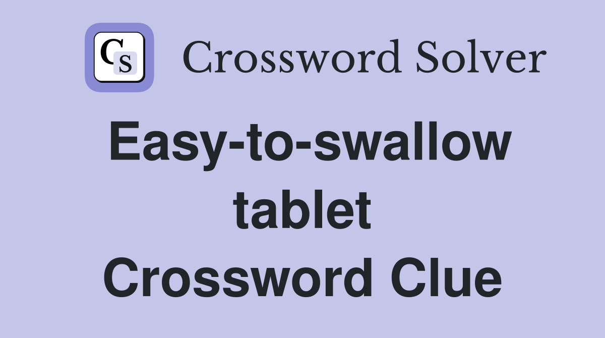 Easy-to-swallow tablet Crossword Clue