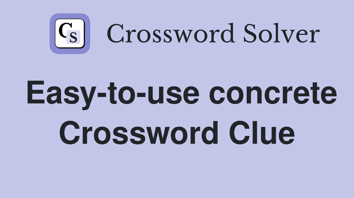 Easy-to-use concrete Crossword Clue