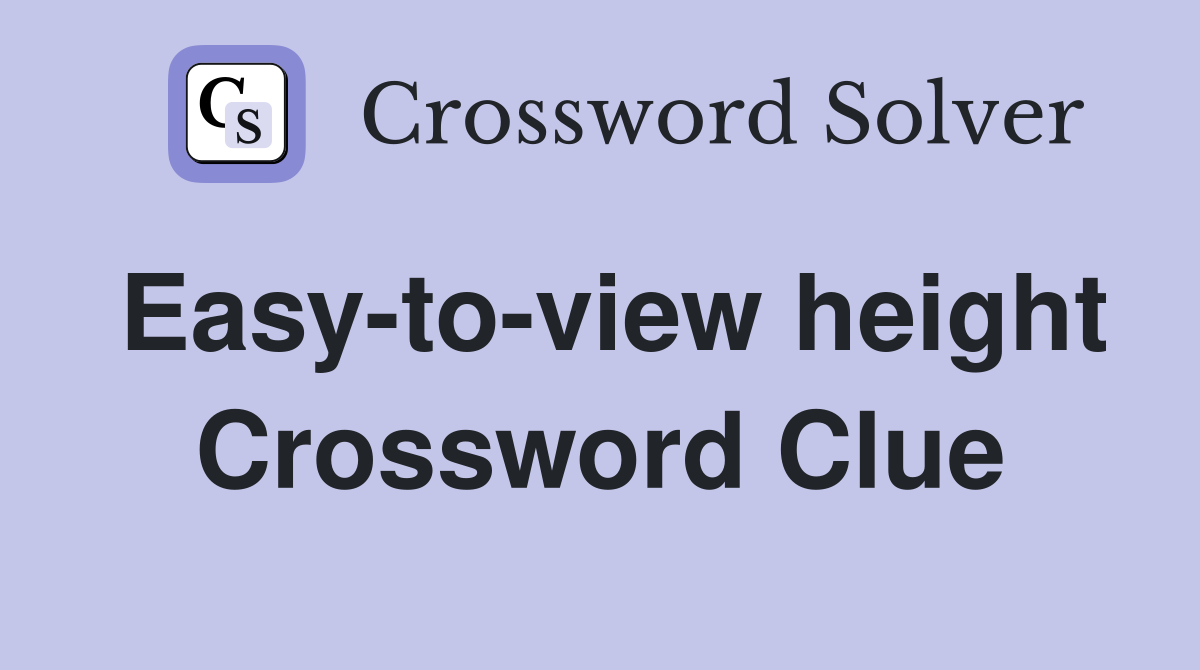 Easy-to-view height Crossword Clue