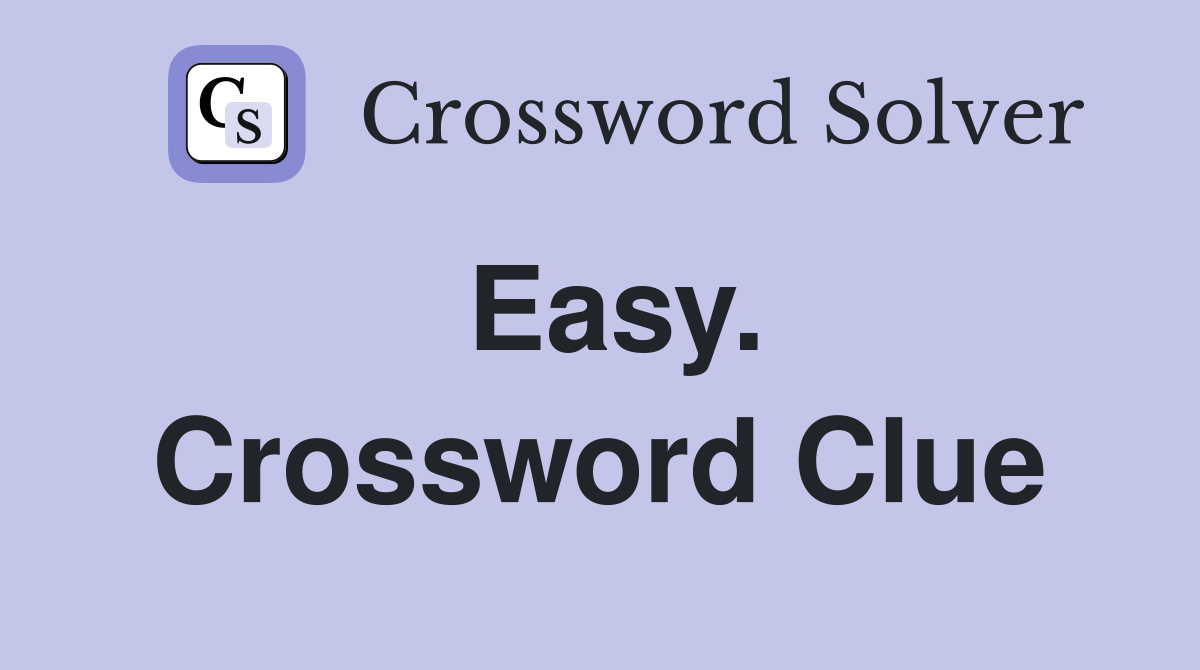 Easy. Crossword Clue