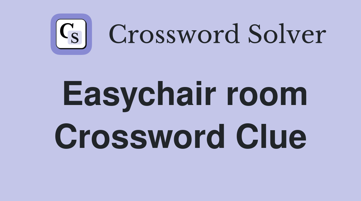 Easychair room Crossword Clue