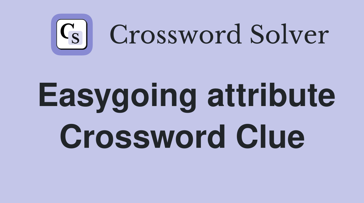 Easygoing attribute Crossword Clue