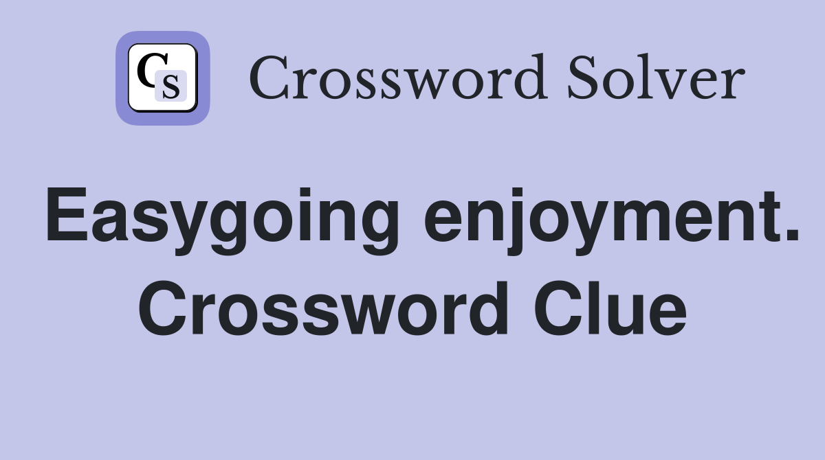 Easygoing enjoyment. Crossword Clue