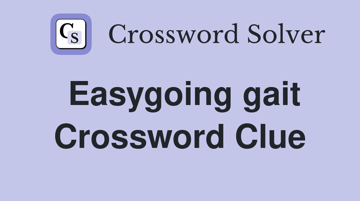 Easygoing gait Crossword Clue