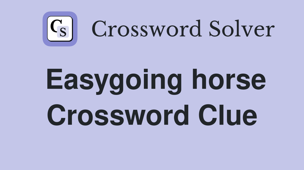 Easygoing horse Crossword Clue