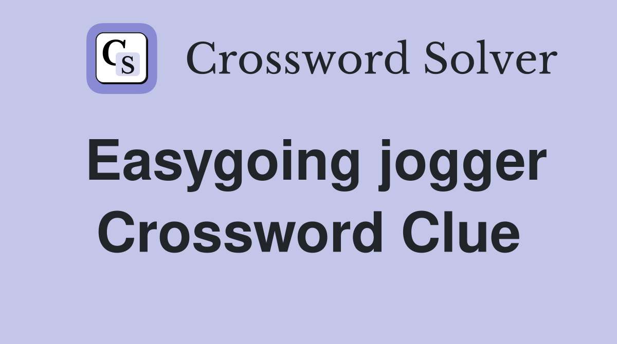 Easygoing jogger Crossword Clue