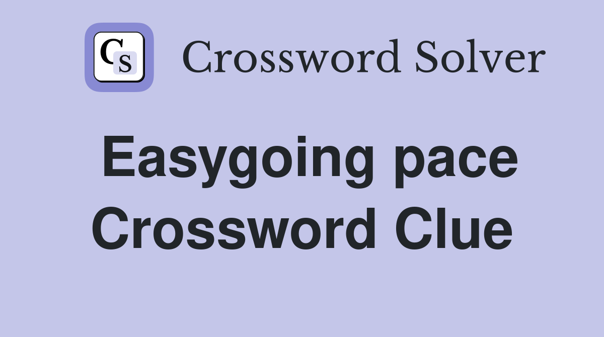 Easygoing pace Crossword Clue