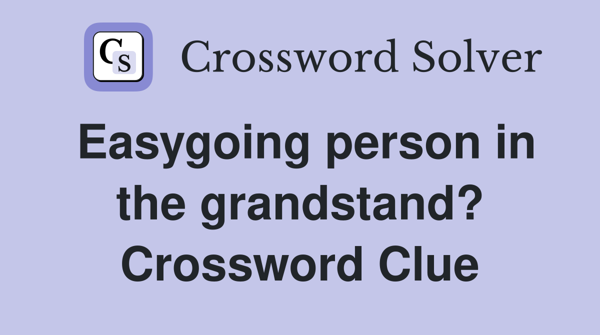 Easygoing person in the grandstand? Crossword Clue