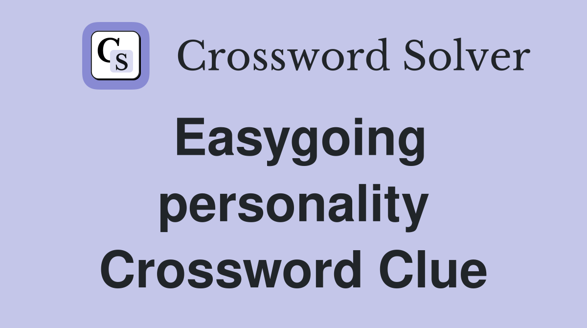 Easygoing personality Crossword Clue