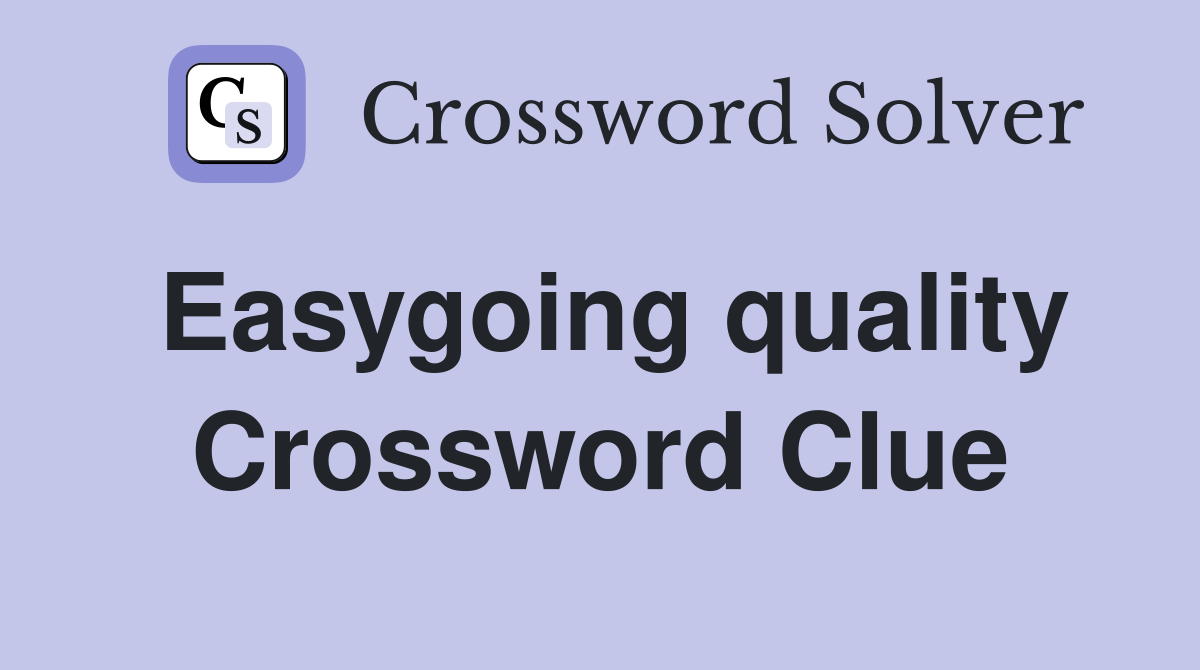 Easygoing quality Crossword Clue