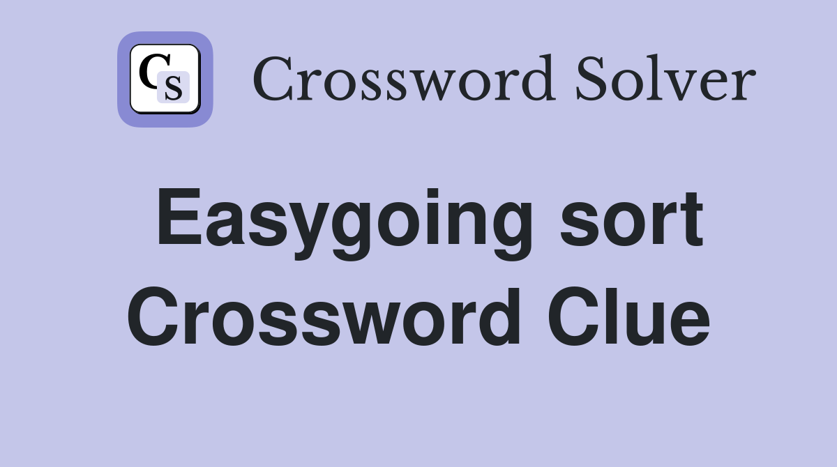 Easygoing sort Crossword Clue